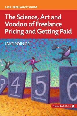 The Science, Art and Voodoo of Freelance Pricing and Getting Paid - Jake Poinier - cover