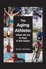 The Aging Athlete: What We Do to Stay in the Game