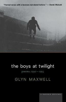 The Boys at Twilight: Poems, 1990-1995 / Glyn Maxwell. - Glyn Maxwell,Glyn Maxwell - cover