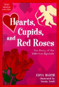 Hearts, Cupids, and Red Roses: The Story of the Valentine Symbols - Edna Barth - cover