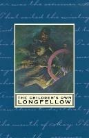 The Children's Own Longfellow: Illustrated - Henry Wadsworth Longfellow - cover