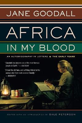 Africa in My Blood: An Autobiography in Letters: the Early Years - Jane Goodall,Dale Peterson - cover