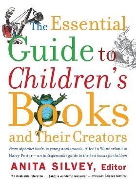The Essential Guide to Children's Books and Their Creators - Anita Slivey - cover
