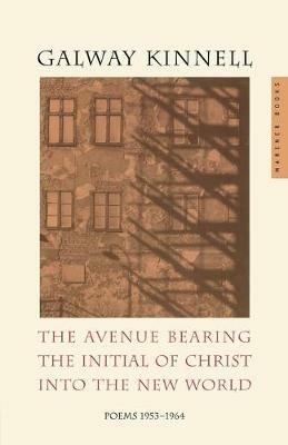 Avenue Bearing the Initial of Christ into the New World - Galway Kinnell - cover
