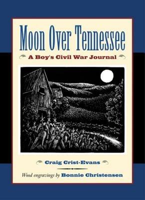 Moon Over Tennessee: A Boy's Civil War Journal - Craig Crist-Evans - cover