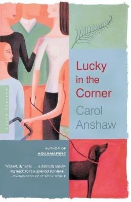 Lucky in the Corner - Carol Anshaw - cover