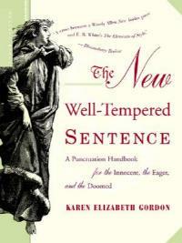 The New Well-Tempered Sentence: A Punctuation Handbook for the Innocent, the Eager, and the Doomed - Karen Elizabeth Gordon - cover