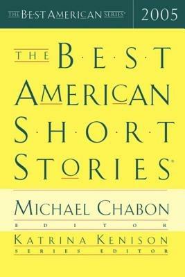 The Best American Short Stories 2005 - Katrina Kenison,Michael Chabon - cover
