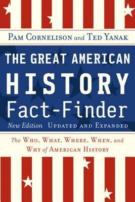 The Great American History Fact-finder: The Who, What, Where, When and Why of American History - Pam Cornelison,Ted Yanak - cover