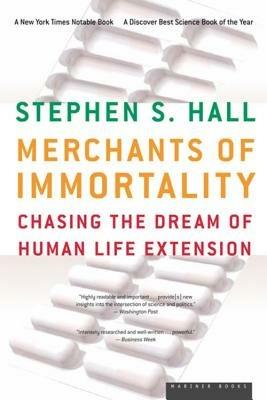 Merchants of Immortality: Chasing the Dream of Human Life Extension - Stephen S Hall - cover