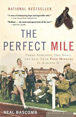 The Perfect Mile: Three Athletes, One Goal, and Less Than Four Minutes to Achieve It - Neal Bascomb - cover