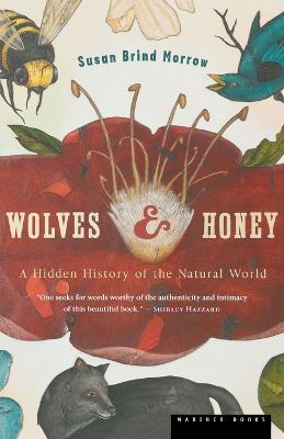 Wolves and Honey: A Hidden History of the Natural World - Susan Brind Morrow - cover