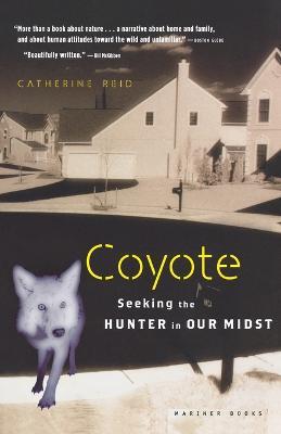 Coyote: Seeking the Hunter in Our Midst - Catherine Reid - cover