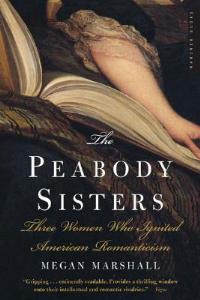 The Peabody Sisters: Three Women Who Ignited American Romanticism - Megan Marshall - cover