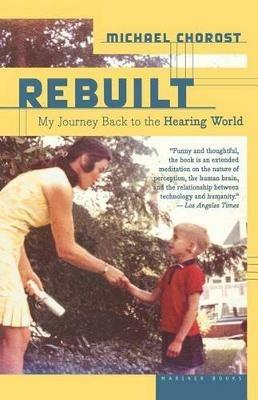 Rebuilt: My Journey Back to the Hearing World - Michael Chorost - cover