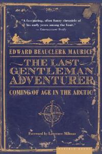 The Last Gentleman Adventurer: Coming of Age in the Arctic - Edward Beauclerk Maurice - cover