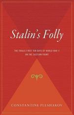 Stalin's Folly: The Tragic First Ten Days of World War II on the Eastern Front