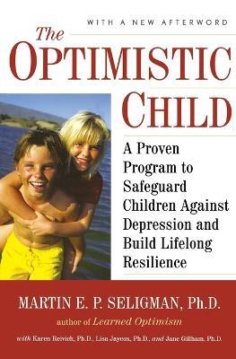 The Optimistic Child: A Proven Program to Safeguard Children Against Depression and Build Lifelong Resilience - Martin E. P. Seligman - cover