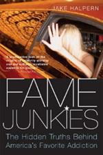 Fame Junkies: The Hidden Truths Behind America's Favourite Addiction