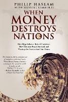 When Money Destroys Nations: How Hyperinflation Ruined Zimbabwe, How Ordinary People Survived, and Warnings for Nations that Print Money