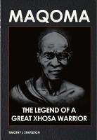 Maqoma: The legend of a great Xhosa warrior - Timothy J. Stapleton - cover