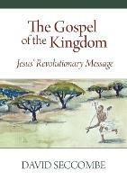 The Gospel of the Kingdom: Jesus' Revolutionary Message - David Seccombe - cover