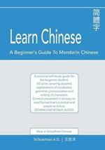 Learn Chinese: A Beginner's Guide to Mandarin Chinese (Simplified Chinese): A practical self-study guide for the beginner student.