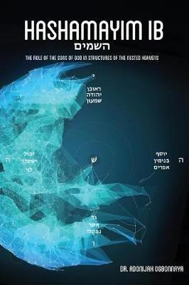 Hashamayim 1B: The role of the sons of God in structures of the nested heavens. - Adonijah Ogbonnaya - cover