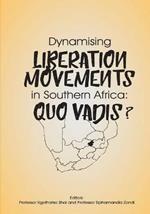 Dynamising Liberation Movements in Southern Africa: Quo Vadis?