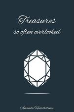Treasures so often overlooked