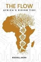The Flow: Africa's Rising Tide - Rodwell Jacha - cover
