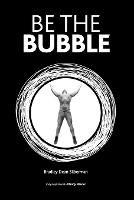 Be The Bubble - Bradley Dean Silberman - cover