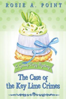 The Case of the Key Lime Crimes: A Culinary Cozy Mystery - Rosie A Point - cover