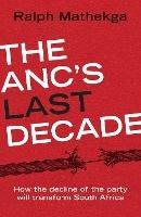 The ANC's Last Decade: How the Decline of the Party will Transform South Africa