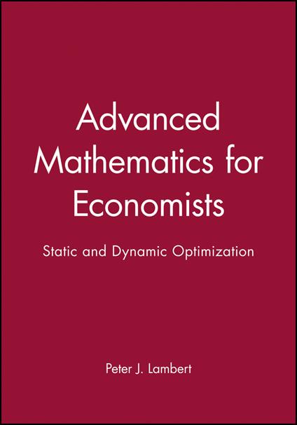 Advanced Mathematics for Economists: Static and Dynamic Optimization - Peter J. Lambert - cover