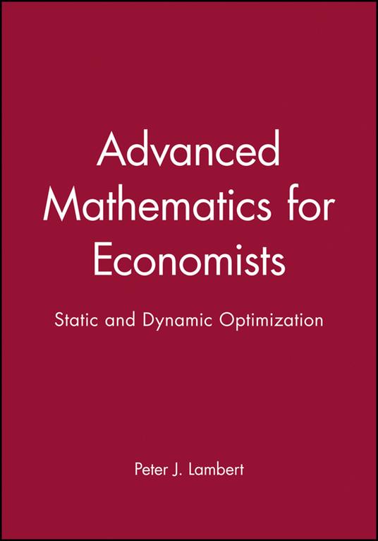 Advanced Mathematics for Economists: Static and Dynamic Optimization - Peter J. Lambert - cover
