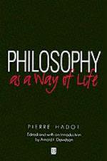 Philosophy as a Way of Life: Spiritual Exercises from Socrates to Foucault