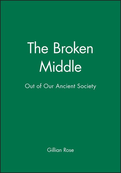 The Broken Middle: Out of Our Ancient Society - Gillian Rose - cover