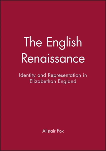 The English Renaissance: Identity and Representation in Elizabethan England - Alistair Fox - cover