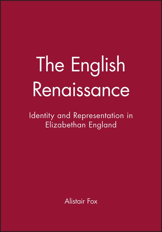 The English Renaissance: Identity and Representation in Elizabethan England - Alistair Fox - cover