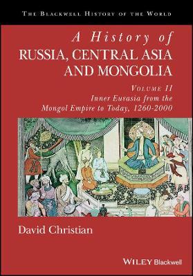A History of Russia, Central Asia and Mongolia, Volume II: Inner Eurasia from the Mongol Empire to Today, 1260 - 2000 - David Christian - cover