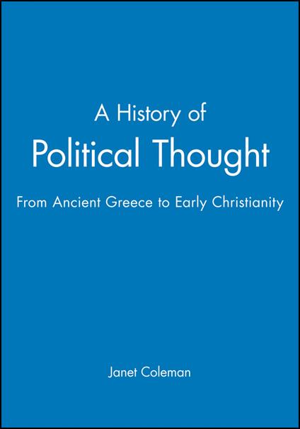 A History of Political Thought: From Ancient Greece to Early Christianity - Janet Coleman - cover
