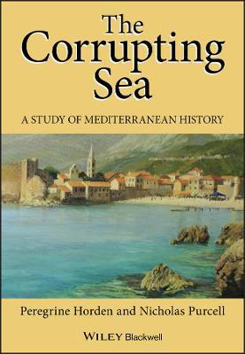 The Corrupting Sea: A Study of Mediterranean History - Peregrine Horden,Nicholas Purcell - cover