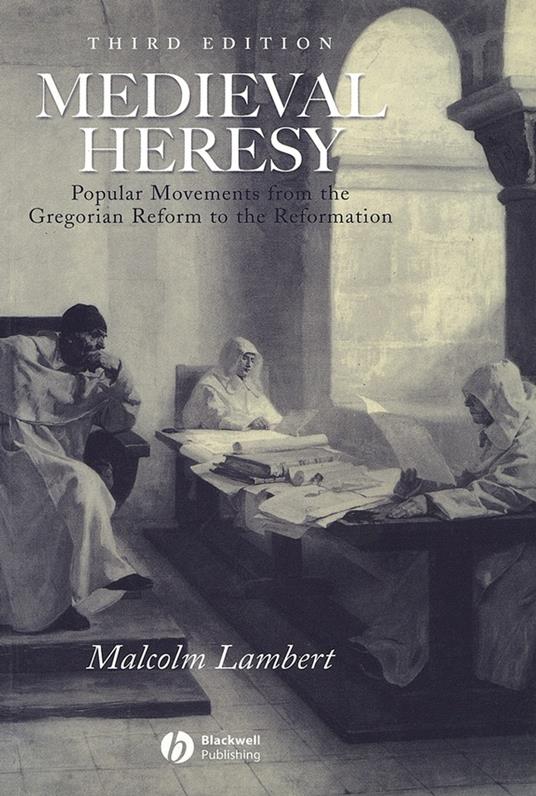 Medieval Heresy: Popular Movements from the Gregorian Reform to the Reformation - Malcolm Lambert - cover