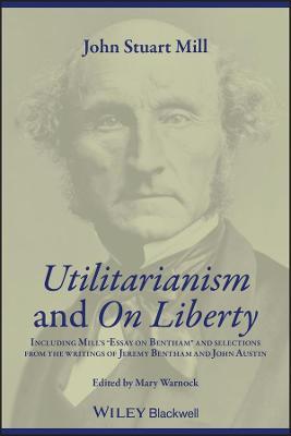Utilitarianism and On Liberty: Including Mill's 'Essay on Bentham' and Selections from the Writings of Jeremy Bentham and John Austin - John Stuart Mill - cover