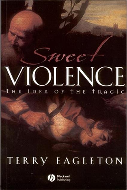 Sweet Violence: The Idea of the Tragic - Terry Eagleton - cover