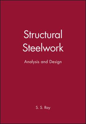 Structural Steelwork: Analysis and Design - S. S. Ray - cover