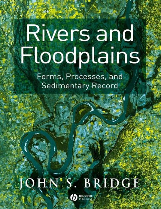 Rivers and Floodplains: Forms, Processes, and Sedimentary Record - John S. Bridge - cover
