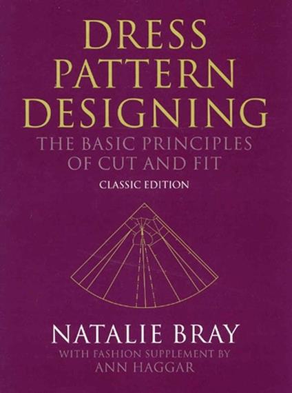 Dress Pattern Designing (Classic Edition): The Basic Principles of Cut and Fit - Natalie Bray - cover