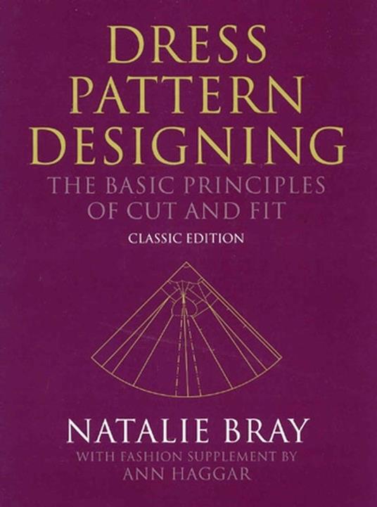 Dress Pattern Designing (Classic Edition): The Basic Principles of Cut and Fit - Natalie Bray - cover